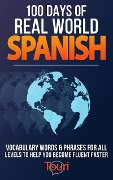 Cover-Bild zum Titel '100 Days of Real World Spanish: Vocabulary Words & Phrases for All Levels to Help You Become Fluent Faster (Spanish Readers for Beginners, #1)' von 'Touri Language Learning'