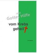 Cover-Bild zum Titel 'mit Gottes Hilfe vom Krebs geheilt' von 'Urs Hanhart'