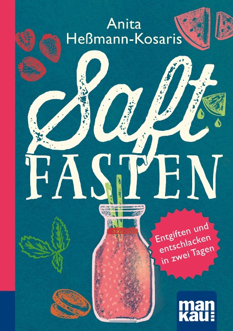 Saftfasten. Kompakt-Ratgeber - Anita Heßmann-Kosaris
