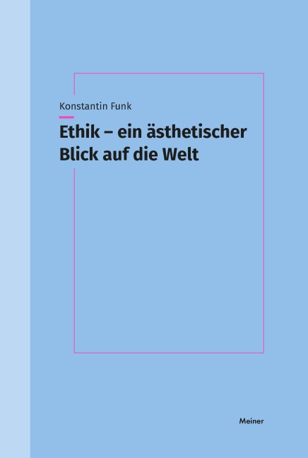 Ethik - ein ästhetischer Blick auf die Welt - Konstantin Funk