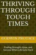 Cover-Bild zum Titel 'Thriving Through Tough Times' von 'Godwin Protace'