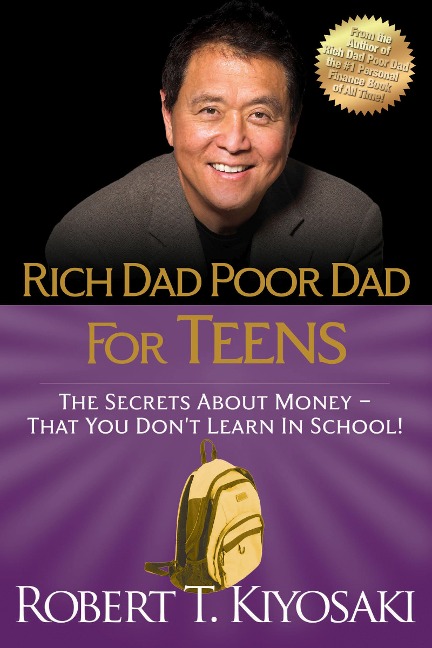 Rich Dad Poor Dad for Teens: The Secrets about Money--That You Don't Learn in School! - Robert T. Kiyosaki