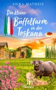 Cover-Bild zum Titel 'Die kleine Büffelfarm in der Toskana' von 'Anna Matheis'