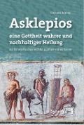 Cover-Bild zum Titel 'Asklepios, eine Gottheit wahrer und nachhaltiger Heilung' von 'Clemens Zerling'