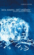 Cover-Bild zum Titel 'Der Tempel des Eislöwen' von 'Florian Leitgeb'