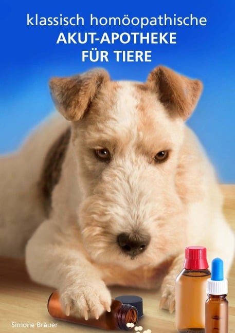 Klassisch homöopathische Akutapotheke für Tiere - Simone Bräuer