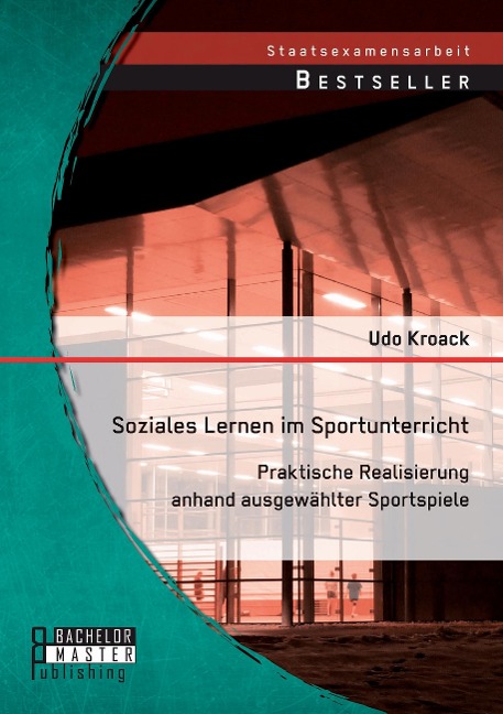 Soziales Lernen im Sportunterricht: Praktische Realisierung anhand ausgewählter Sportspiele - Udo Kroack