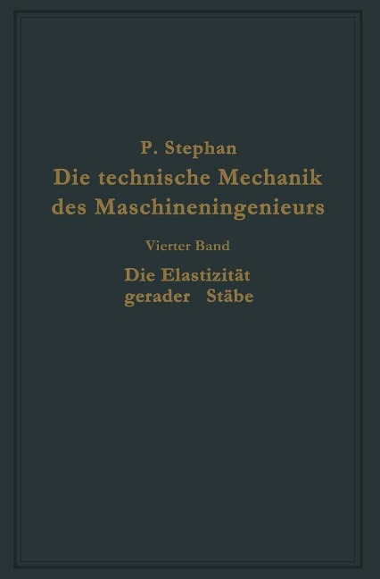Die technische Mechanik des Maschineningenieurs mit besonderer Berücksichtigung der Anwendungen - P. Stephan