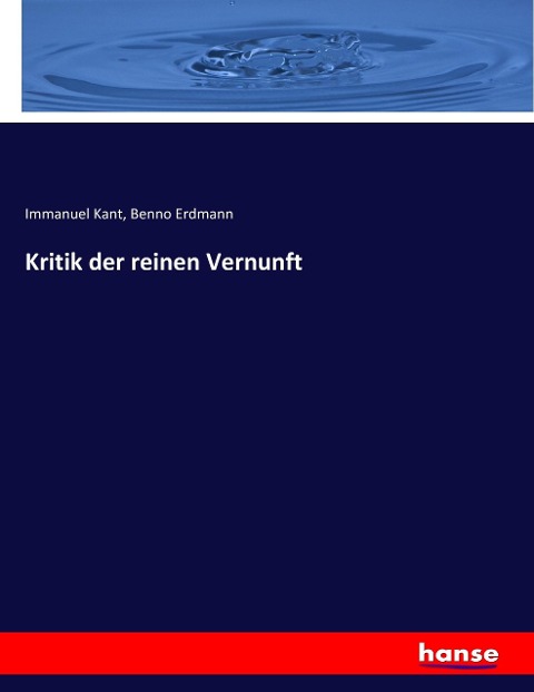 Kritik der reinen Vernunft - Immanuel Kant, Benno Erdmann