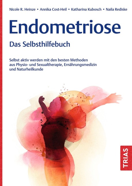 Endometriose - Das Selbsthilfebuch - Nicole R. Heinze, Naila Rediske, Annika Cost-Heil, Katharina Kubosch