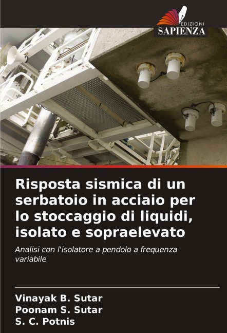 Risposta sismica di un serbatoio in acciaio per lo stoccaggio di liquidi, isolato e sopraelevato - Vinayak B. Sutar, Poonam S. Sutar, S. C. Potnis