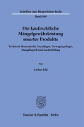 Die kaufrechtliche Mängelgewährleistung smarter Produkte - Arthur Felk