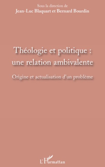 Théologie et politique : une relation ambivalente - Jean-Luc Blaquart, Bernard Bourdin