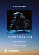 Cover-Bild zum Titel 'A.U.R.O.R.A. vs. E.L.I.X.A.R Standard Edition Band 2' von 'Klaus Hartmann'