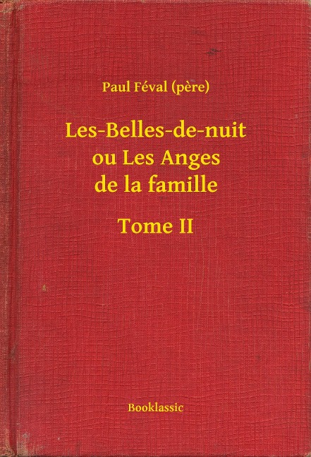 Les-Belles-de-nuit ou Les Anges de la famille - Tome II - Paul Féval (Pere)
