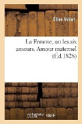 Cover-Bild zum Titel 'La Femme, Ou Les Six Amours. Amour Maternel' von 'Élise Voïart'