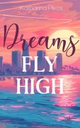 Cover-Bild zum Titel 'Dreams Fly High' von 'Katharina Pikos'