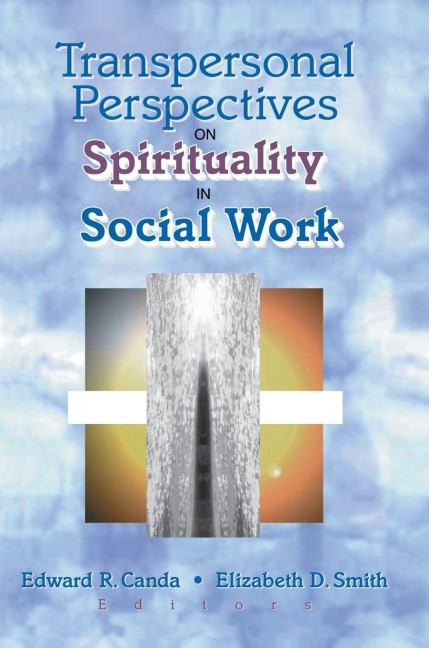 Transpersonal Perspectives on Spirituality in Social Work - Edward R Canda, Elizabeth D Smith