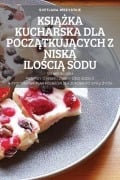 Cover-Bild zum Titel 'KSI¿¿KA KUCHARSKA DLA POCZ¿TKUJ¿CYCH Z NISK¿ ILO¿CI¿ SODU' von 'Svetlana Wszystkie'