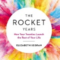 The Rocket Years: How Your Twenties Launch the Rest of Your Life - Elizabeth Segran, Benjamin Schneer