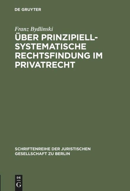 Über prinzipiell-systematische Rechtsfindung im Privatrecht - Franz Bydlinski