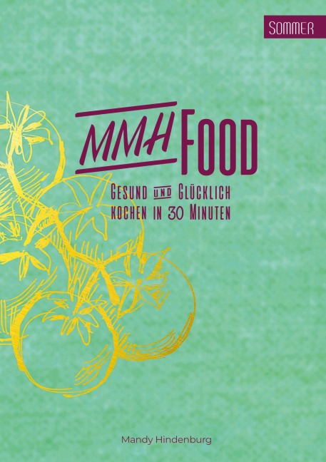 MMHFood Kochbuch Sommer - Mandy Hindenburg