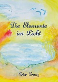 Cover-Bild zum Titel 'Die Elemente im Licht' von 'Artur Franz'