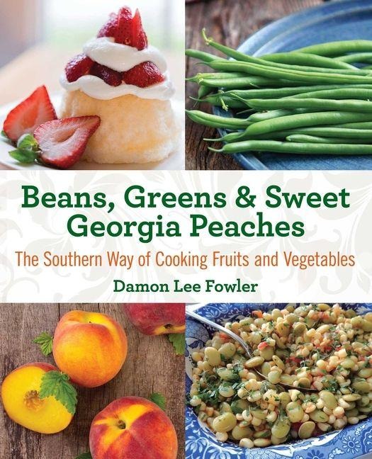 Beans, Greens & Sweet Georgia Peaches - Damon Lee Fowler