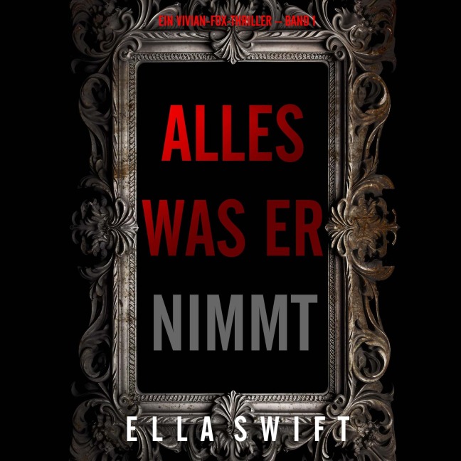 Alles was er nimmt (Ein Vivian-Fox-Thriller ¿ Band 1) - Ella Swift