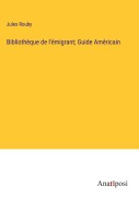 Cover-Bild zum Titel 'Bibliothèque de l'émigrant; Guide Américain' von 'Jules Rouby'