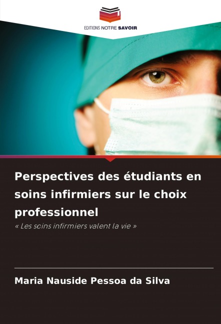 Perspectives des étudiants en soins infirmiers sur le choix professionnel - Maria Nauside Pessoa Da Silva
