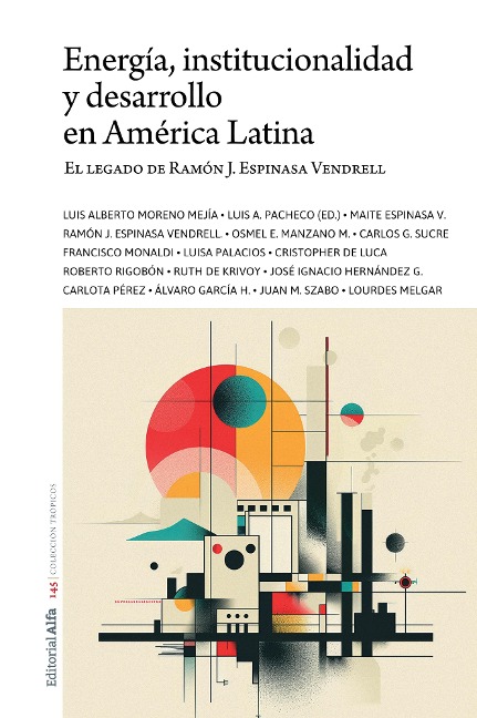 Energía, institucionalidad y desarrollo en América Latina - Luis A. Pacheco, Ruth de Krivoy, José Ignacio Hernández G., Carlota Pérez, Álvaro García H.