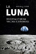 La Luna. Nuestra eterna vecina misteriosa - Carlos G. Tutor