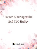 Cover-Bild zum Titel 'Forced Marriage: The Evil CEO Hubby' von 'Xia Zhi'
