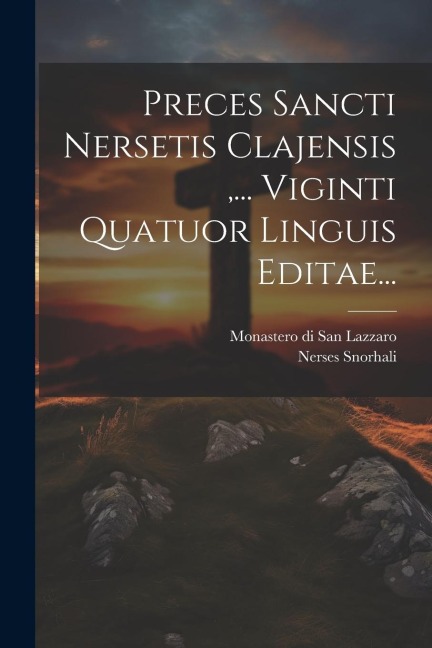 Preces Sancti Nersetis Clajensis, ... Viginti Quatuor Linguis Editae... - Nerses Snorhali