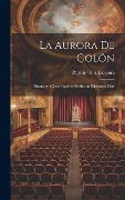 Cover-Bild zum Titel 'La Aurora de Colón: Drama en cinco cuadros escrito en diferentes metr' von 'Patricio De La Escosura'
