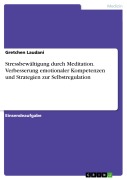 Cover-Bild zum Titel 'Stressbewältigung durch Meditation. Verbesserung emotionaler Kompetenzen und Strategien zur Selbstregulation' von 'Gretchen Laudani'