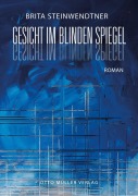 Cover-Bild zum Titel 'Gesicht im blinden Spiegel' von 'Brita Steinwendtner'