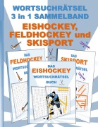 Cover-Bild zum Titel 'WORTSUCHRÄTSEL 3 in 1 SAMMELBAND EISHOCKEY, FELDHOCKEY und SKISPORT' von 'Brian Gagg'