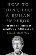 Cover-Bild zum Titel 'How to Think Like a Roman Emperor' von 'Donald J. Robertson'