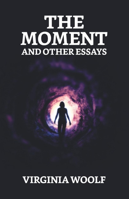 The Moment And Other Essays - Virginia Woolf