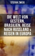 Cover-Bild zum Titel 'Stefan Zweig: Die Welt von Gestern, Brasilien, Reise nach Rußland & Reisen in Europa' von 'Stefan Zweig'