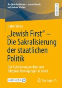 Cover-Bild zum Titel '"Jewish First" - Die Sakralisierung der staatlichen Politik' von 'Isabel Weiss'