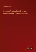 Cover-Bild zum Titel 'Ueber den Sprachgebrauch Arrians, besonders in der Anabasis Alexandrou' von 'Friedrich Newie'