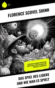 Das Spiel des Lebens und wie man es spielt - Florence Scovel Shinn