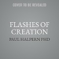 Flashes of Creation Lib/E: George Gamow, Fred Hoyle, and the Great Big Bang Debate - Paul Halpern