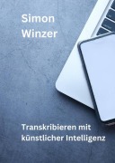 Cover-Bild zum Titel 'Transkribieren mit künstlicher Intelligenz' von 'Simon Winzer'