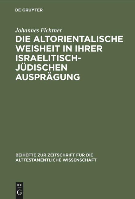 Die altorientalische Weisheit in ihrer israelitisch-jüdischen Ausprägung - Johannes Fichtner