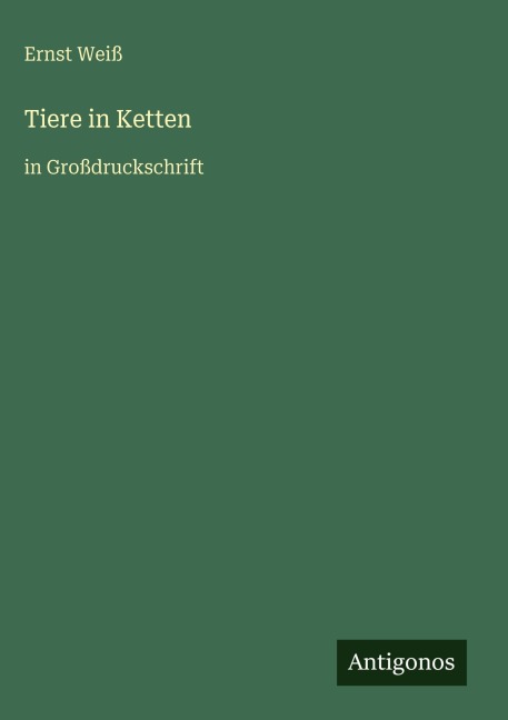 Tiere in Ketten - Ernst Weiß