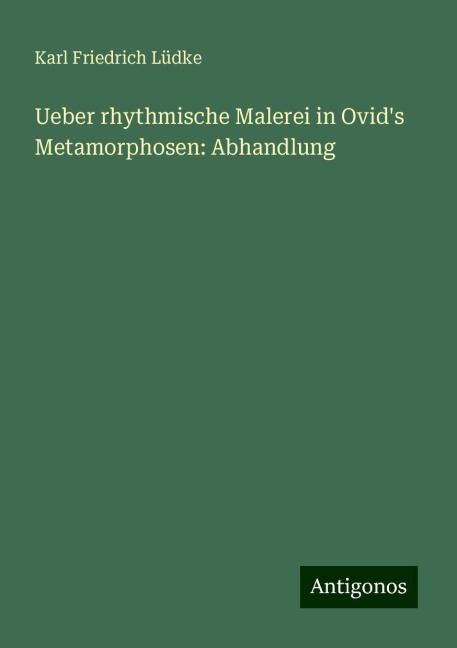 Ueber rhythmische Malerei in Ovid's Metamorphosen: Abhandlung - Karl Friedrich Lüdke